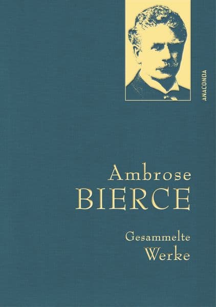 Ambrose Bierce, Gesammelte Werke: Gebunden in feinem Leinen mit goldener Schmuckprägung. Mit Nachwort, Zeittafel & Bibliografie von Utz Riese