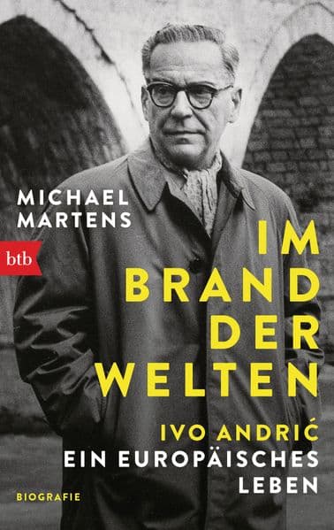 Im Brand der Welten - Ivo Andric. Ein europäisches Leben: Biographie