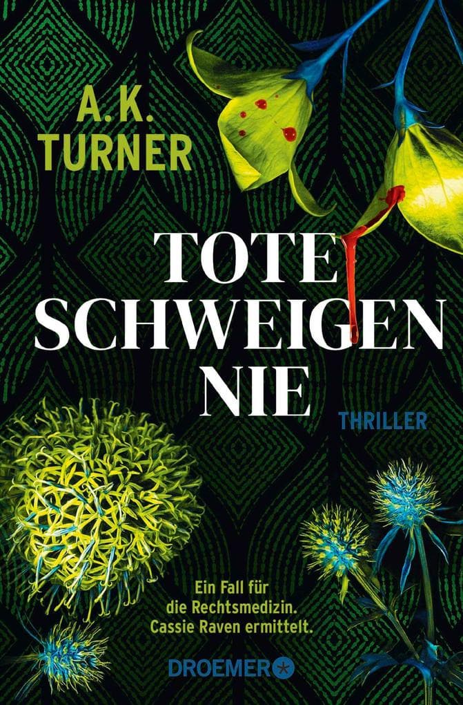 Tote schweigen nie: Thriller | »A.K. Turner kombiniert Naturwissenschaft und exzellentes Storytelling« Val McDermid