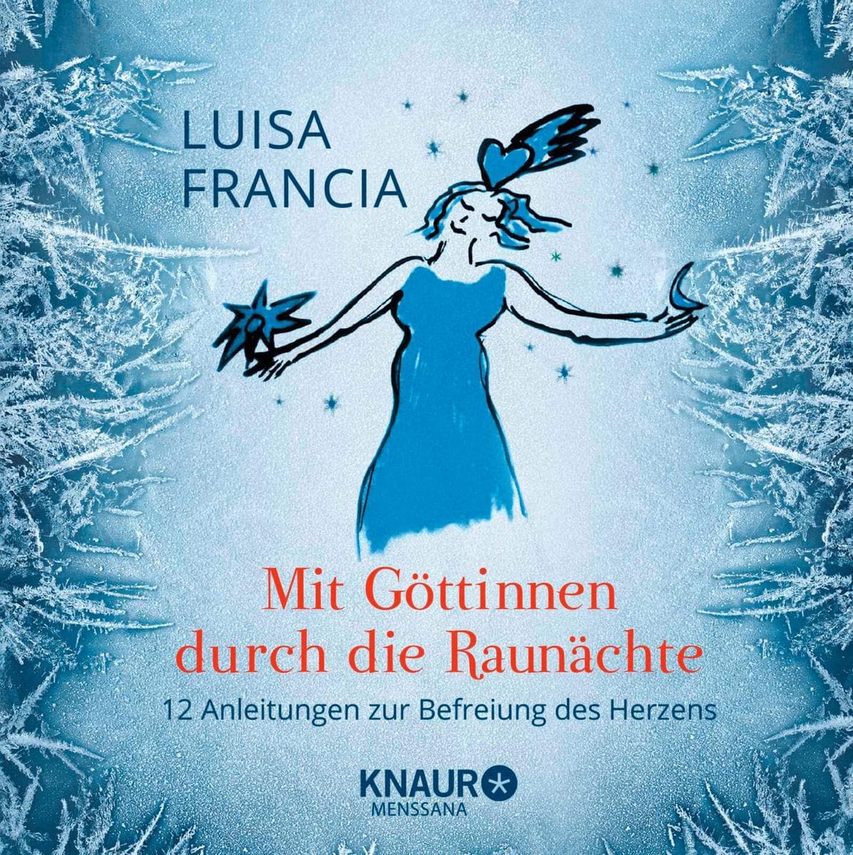 Mit Göttinnen durch die Raunächte: 12 Anleitungen zur Befreiung des Herzens