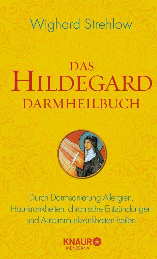 Das Hildegard Darmheilbuch: Durch Darmsanierung Allergien, Reizdarm, Hauterkrankungen, chronische Entzündungen und Autoimmunkrankheiten heilen