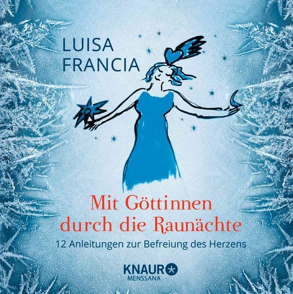 Mit Göttinnen durch die Raunächte: 12 Anleitungen zur Befreiung des Herzens