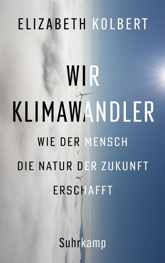 Wir Klimawandler: Wie der Mensch die Natur der Zukunft erschafft | Das neue Buch der Pulitzer-Preisträgerin