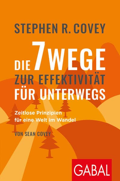 Stephen R. Coveys Die 7 Wege zur Effektivität für unterwegs: Zeitlose Prinzipien für eine Welt im Wandel