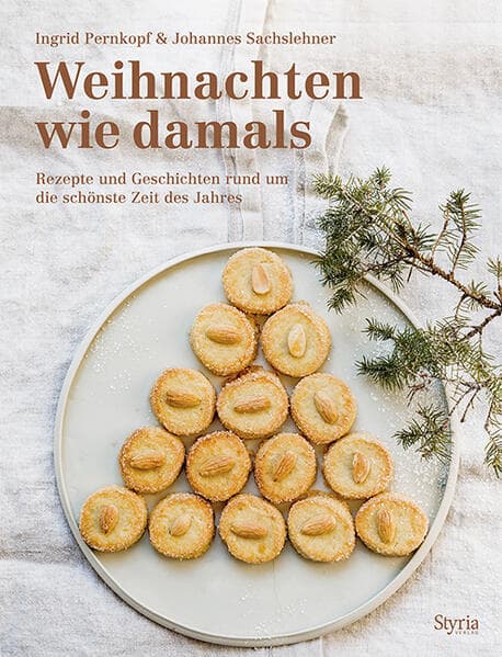 Weihnachten wie damals: Rezepte und Geschichten rund um die schönste Zeit des Jahres