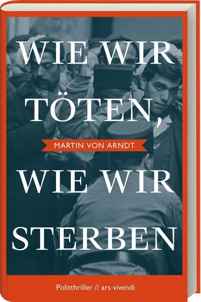 Wie wir töten, wie wir sterben - Shortlist Crime Cologne Award 2022: Politthriller