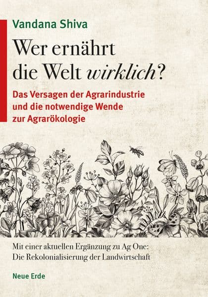 Wer ernährt die Welt wirklich?: Das Versagen der Agrarindustrie und die notwendige Wende zur Agrarökologie