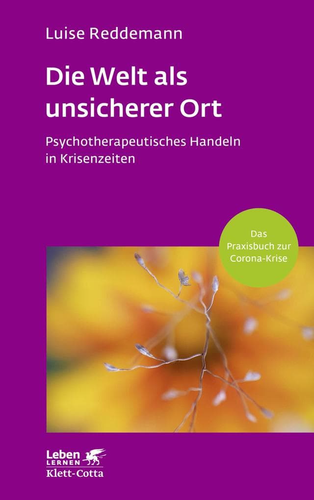 Die Welt als unsicherer Ort (Leben Lernen, Bd. 328): Psychotherapeutisches Handeln in Krisenzeiten (Corona-Praxisbuch)