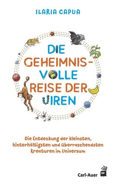 Die geheimnisvolle Reise der Viren: Die Entdeckung der kleinsten, hinterhältigsten und überraschendsten Kreaturen im Universum