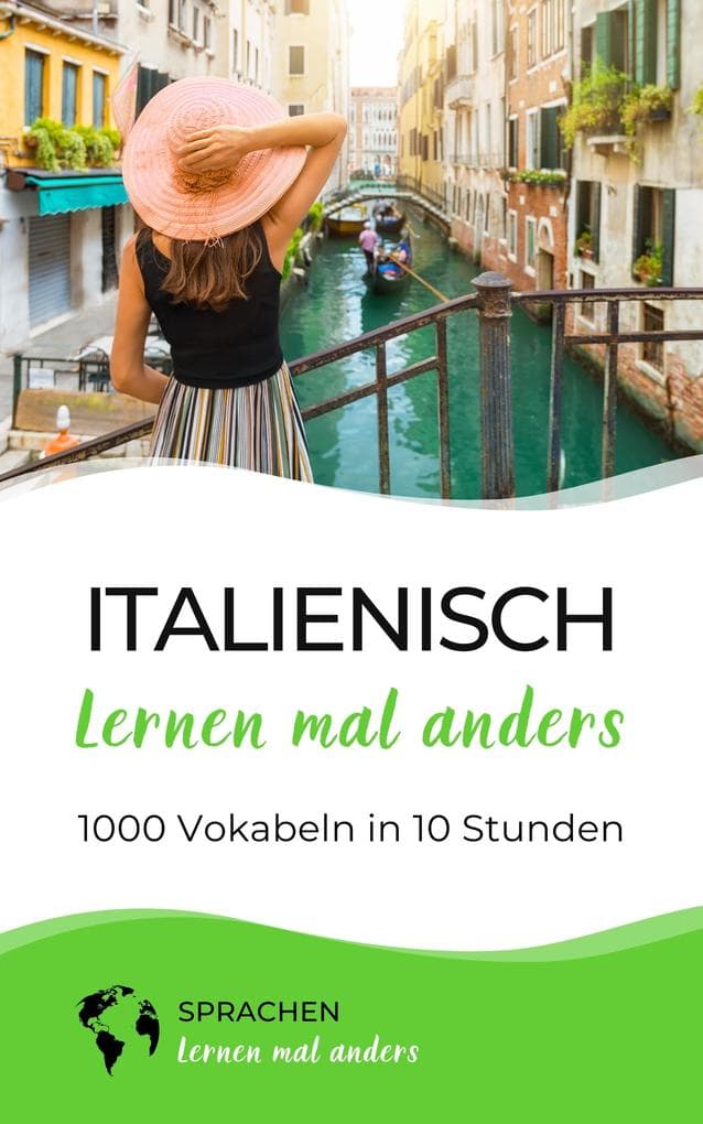Italienisch lernen mal anders - 1000 Vokabeln in 10 Stunden: Spielend einfach Vokabeln lernen mit einzigartigen Merkhilfen und Gedächtnistraining für Anfänger und Wiedereinsteiger