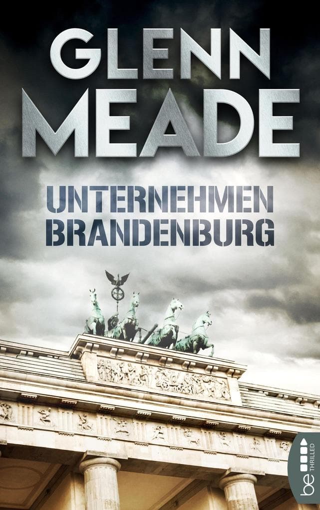 Unternehmen Brandenburg: Thriller | Packende Spannung vor dem Hintergrund wahrer geschichtlicher Ereignisse