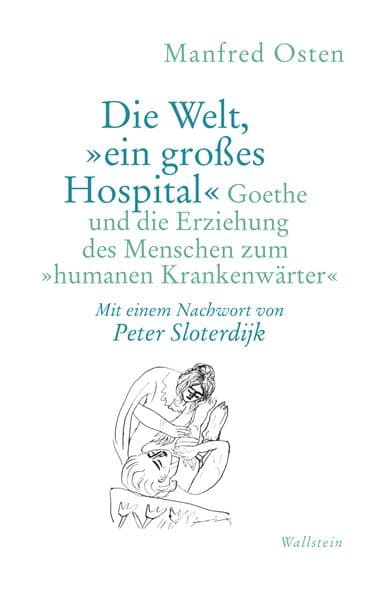 Die Welt, »ein großes Hospital«: Goethe und die Erziehung des Menschen zum »humanen Krankenwärter«