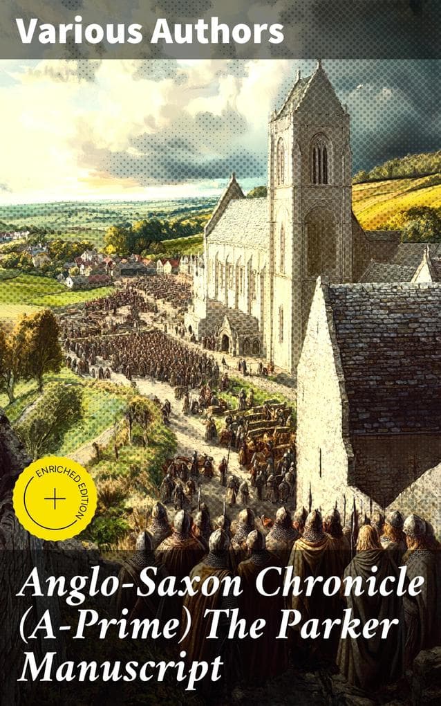 Anglo-Saxon Chronicle (A-Prime) The Parker Manuscript: Enriched edition. An In-Depth Look at Early English History and Literature