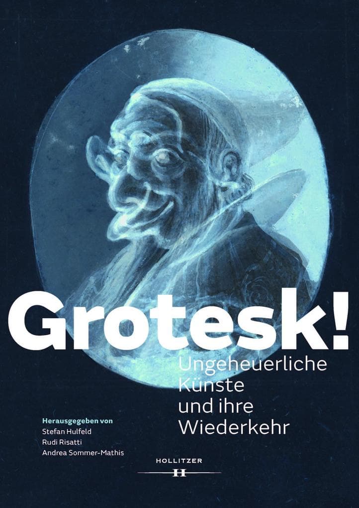 Grotesk!: Ungeheuerliche Künste und ihre Wiederkehr