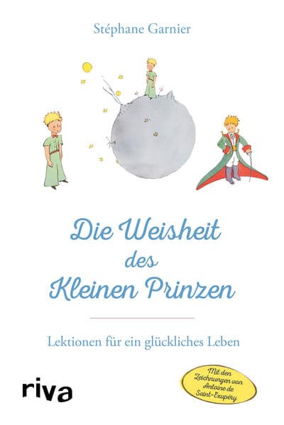 Die Weisheit des Kleinen Prinzen: Lektionen für ein glückliches Leben