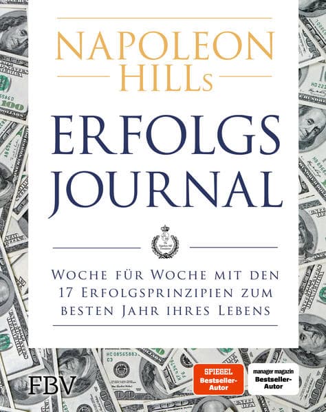 Napoleon Hills Erfolgsjournal: Woche für Woche mit den 17 Erfolgsprinzipien zum besten Jahr Ihres Lebens