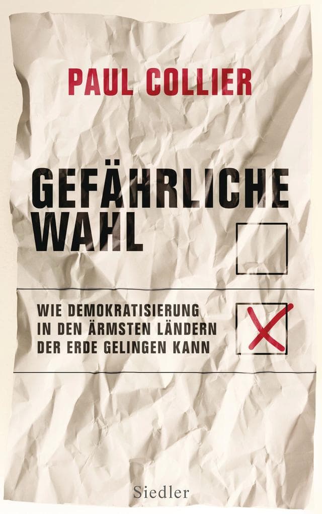 Gefährliche Wahl: Wie Demokratisierung in den ärmsten Ländern der Erde gelingen kann