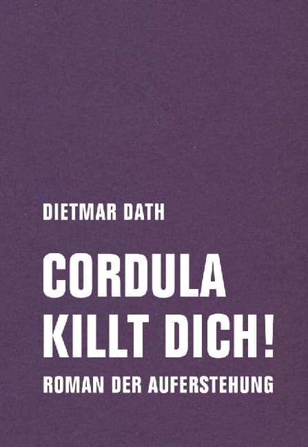 Cordula killt dich! oder Wir sind doch nicht die Nemesis von jedem Pfeifenheini: Roman der Auferstehung