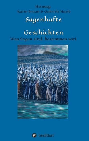 Sagenhafte Geschichten: Was Sagen sind, bestimmen wir!