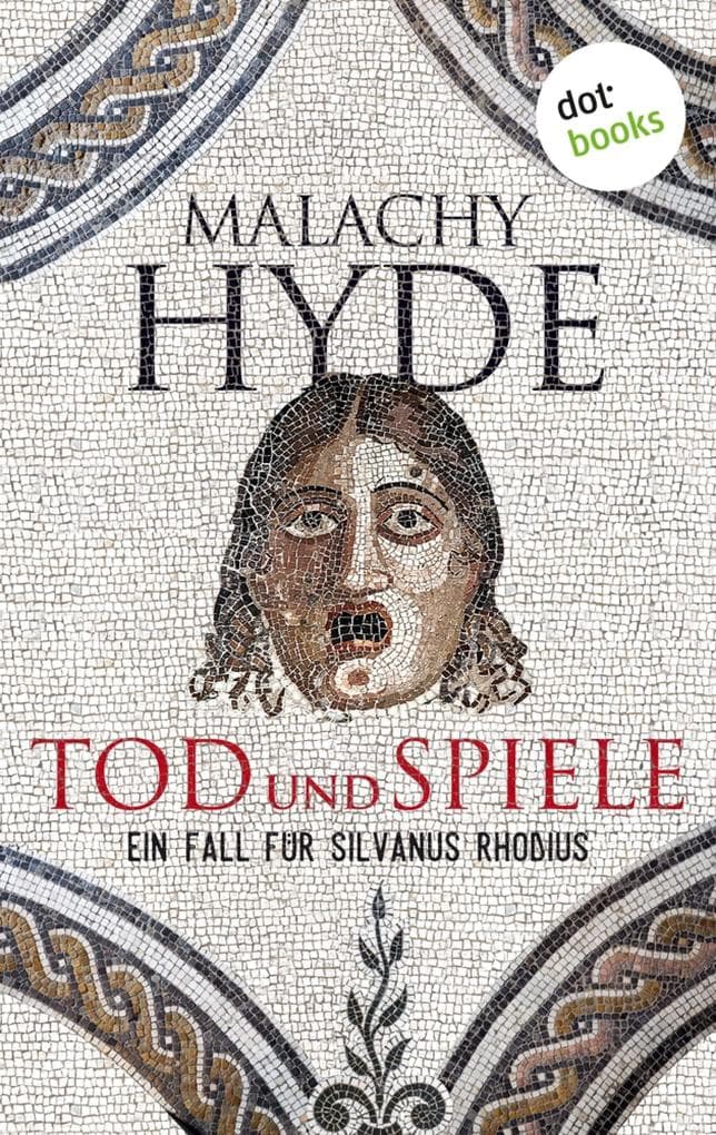 Tod und Spiele: Ein Fall für Silvanus Rhodius - Erster Kriminalroman | »Wunderbar lebendig«, sagt die Rheinische Post
