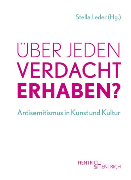 Über jeden Verdacht erhaben?: Antisemitismus in Kunst und Kultur