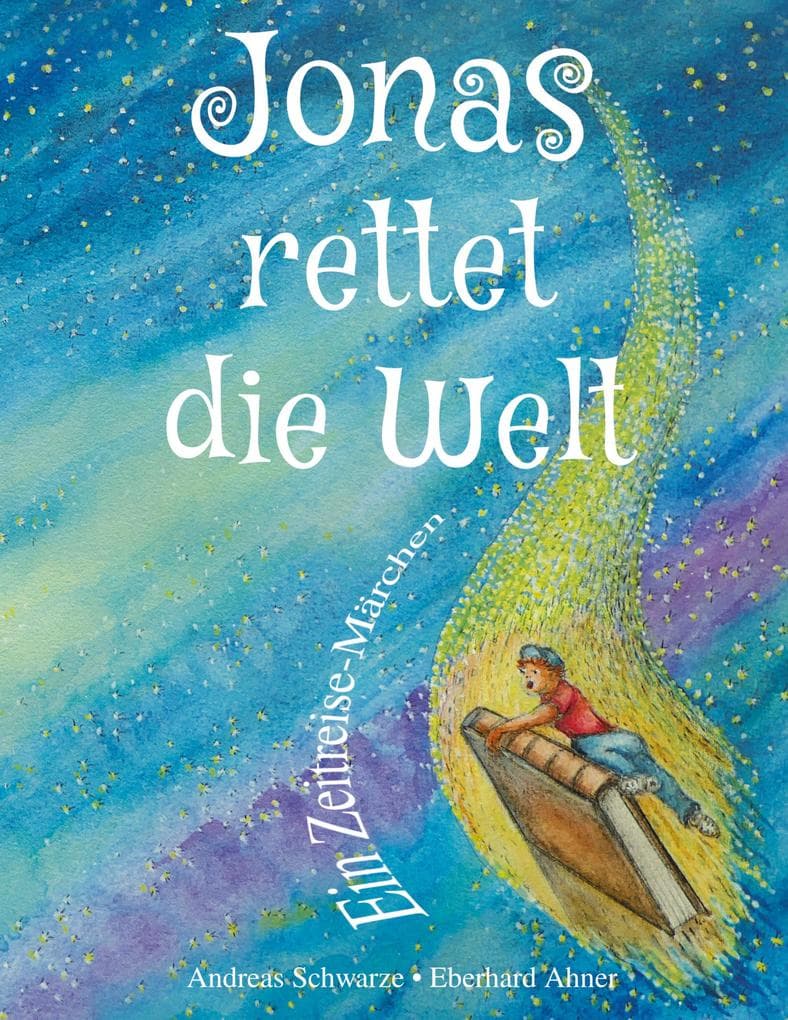 Jonas rettet die Welt: Ein Zeitreise-Märchen
