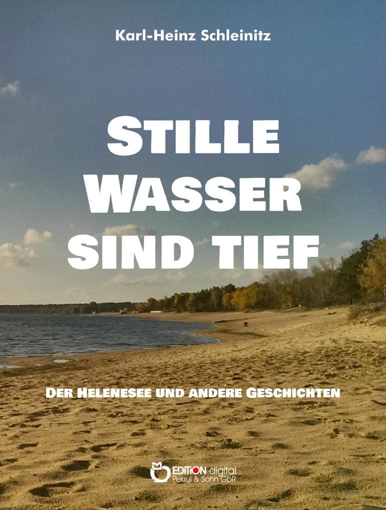 Stille Wasser sind tief: Der Helenesee und andere Geschichten