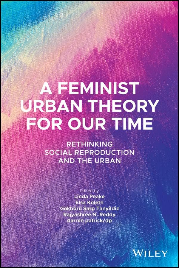 A Feminist Urban Theory for Our Time: Rethinking Social Reproduction and the Urban