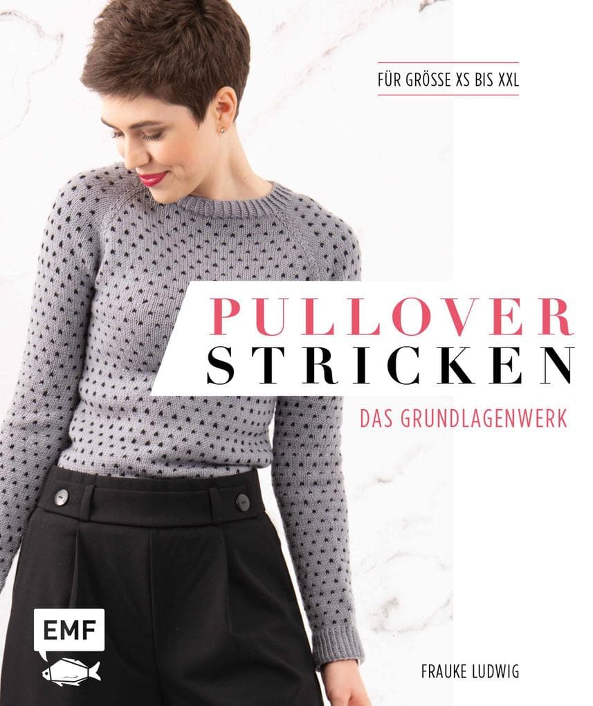 Pullover stricken - Das Grundlagenwerk: Die 11 besten Techniken von einfach bis raffiniert. 21 Pullovermodelle in Größe XS bis XXL