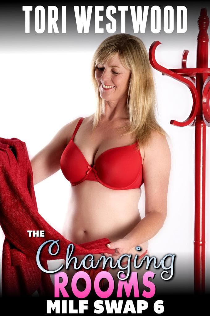 The Changing Room : MILF Swap 6 (M2F Body Swap Threesome Gender Swap Anal Sex Erotica)