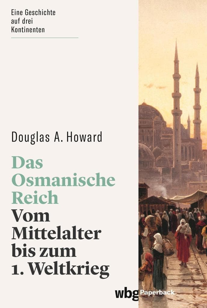 Das Osmanische Reich: Vom Mittelalter bis zum 1. Weltkrieg