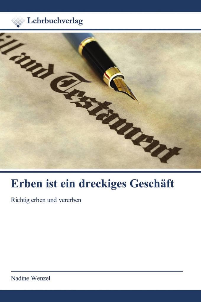 Erben ist ein dreckiges Geschäft: Richtig erben und vererben
