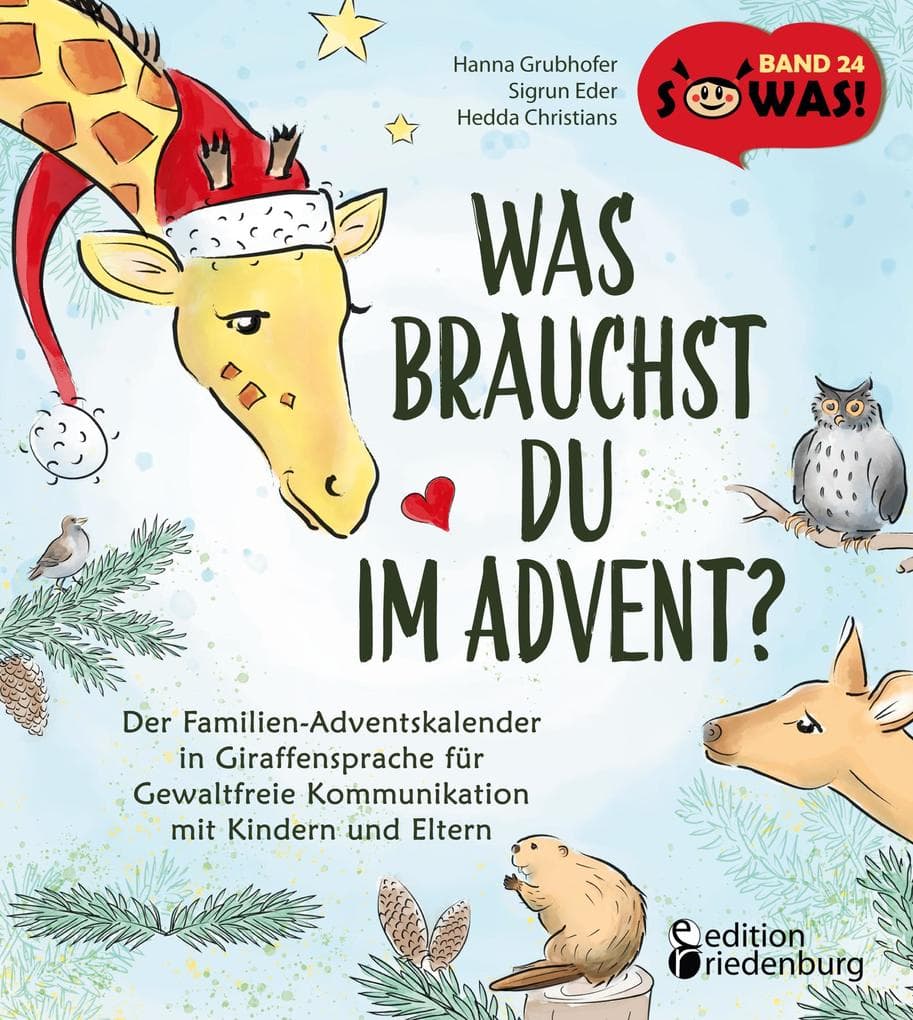 Was brauchst du im Advent? Der Familien-Adventskalender in Giraffensprache für Gewaltfreie Kommunikation mit Kindern und Eltern: Das passende Buch zum GFK Kinderbuch-Bestseller "Was brauchst du?"