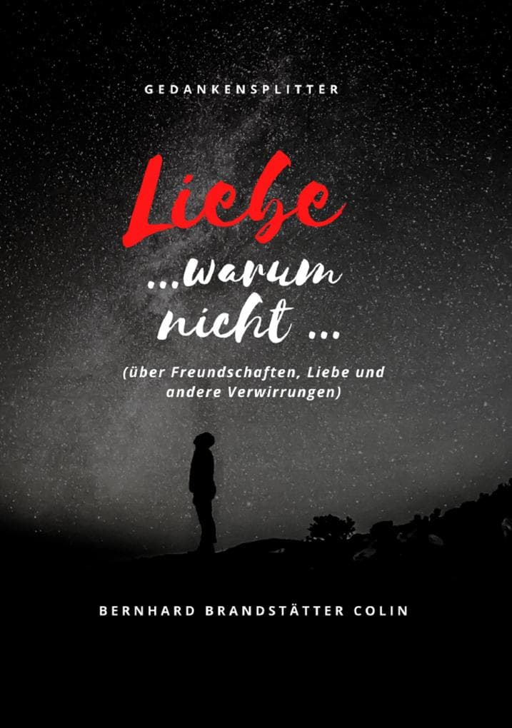 Liebe ... warum nicht ...: über Freundschaften, Liebe und andere Verwirrungen