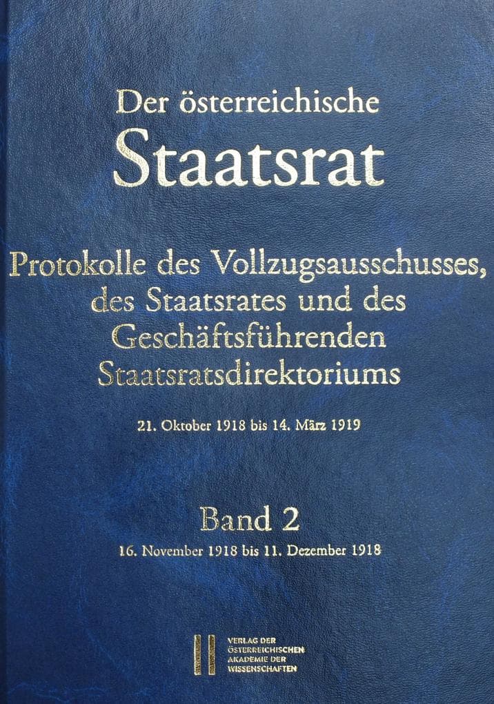 Der österreichische Staatsrat, Protokolle des Vollzugsausschusses, des Staatsrates und des Geschäftsführenden Staatsdirektoriums 21. Oktober 1918 bis 14. März 1919: Band 2: 16. November 1918 bis 11. Dezember 1918
