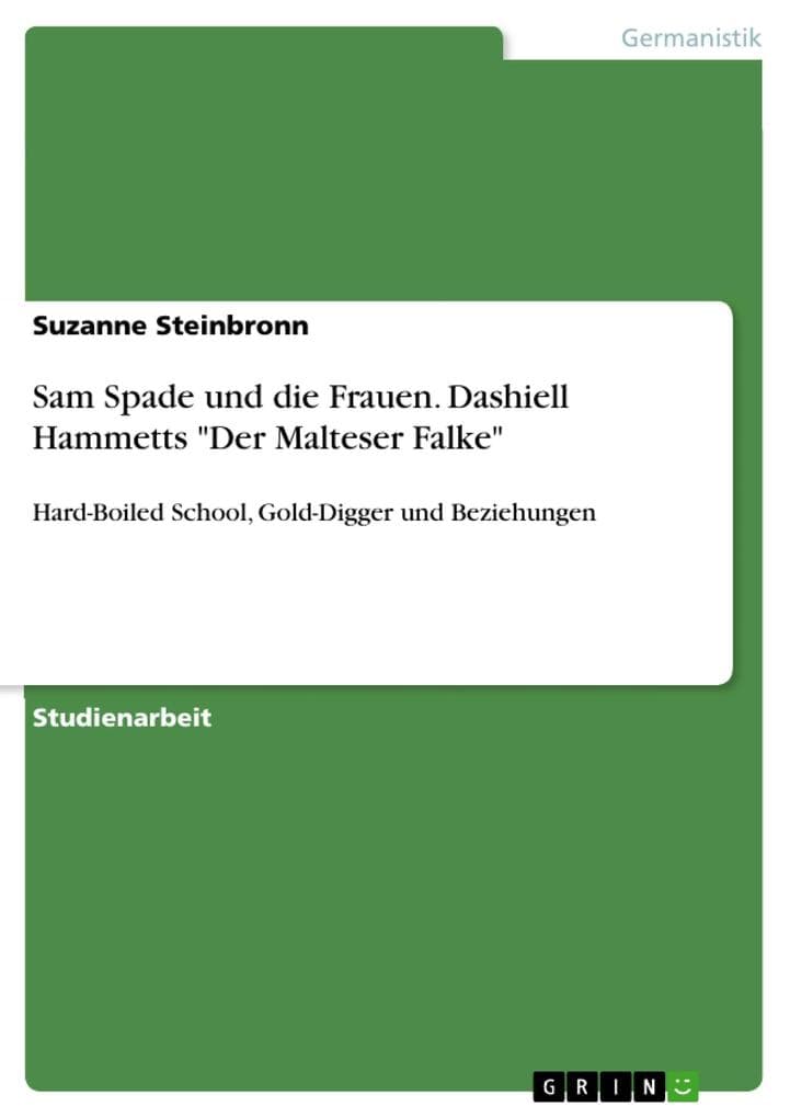 Sam Spade und die Frauen. Dashiell Hammetts "Der Malteser Falke": Hard-Boiled School, Gold-Digger und Beziehungen