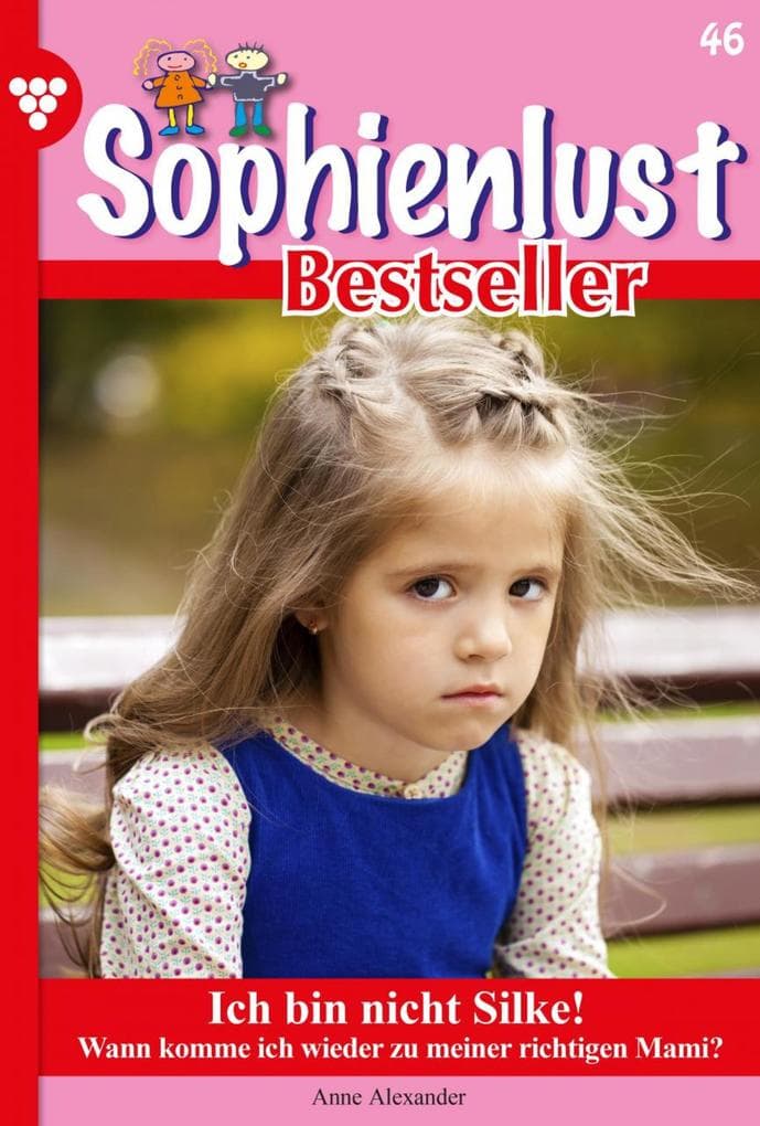Ich bin nicht Silke!: Sophienlust Bestseller 46 - Familienroman