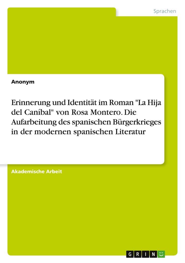 Erinnerung und Identität im Roman "La Hija del Caníbal" von Rosa Montero. Die Aufarbeitung des spanischen Bürgerkrieges in der modernen spanischen Literatur