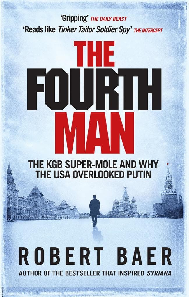 The Fourth Man: The Hunt for the KGB's CIA Mole and Why the US Overlooked Putin