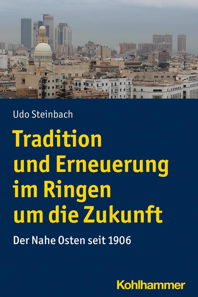 Tradition und Erneuerung im Ringen um die Zukunft: Der Nahe Osten seit 1906