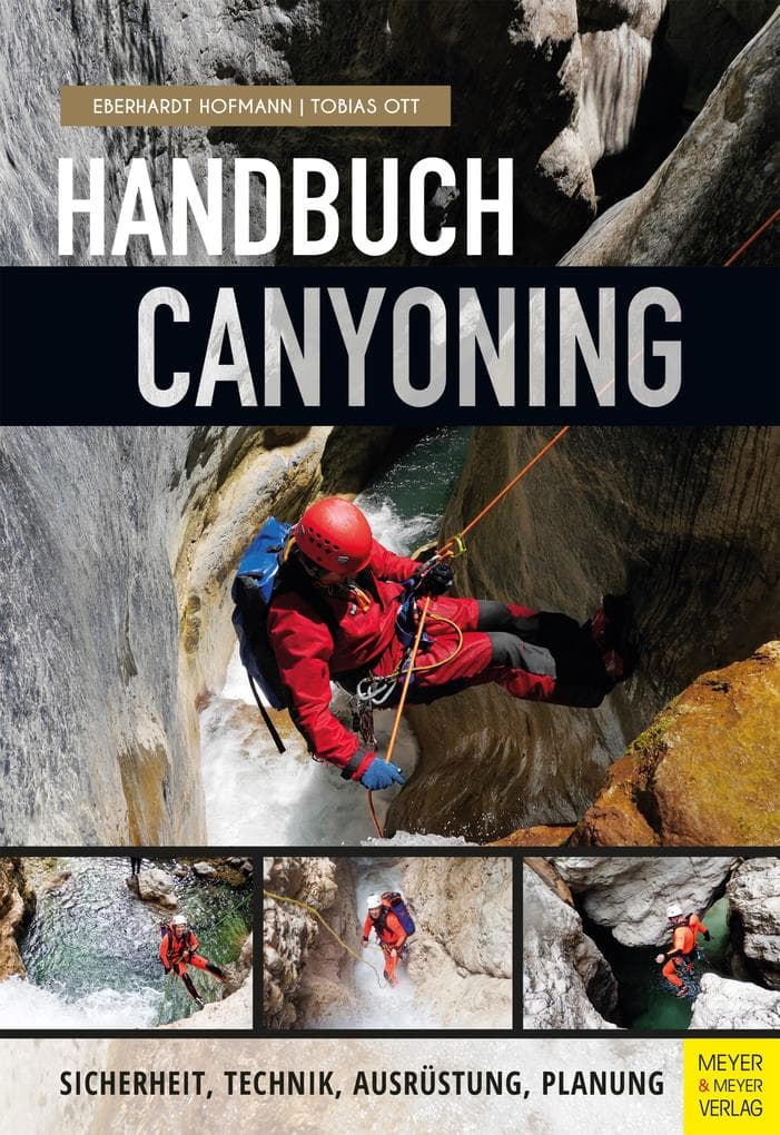 Handbuch Canyoning: Sicherheit, Technik, Ausrüstung, Planung