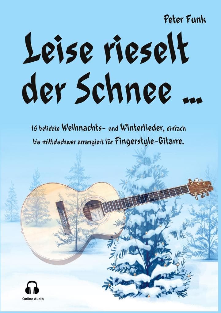 Leise rieselt der Schnee ...: 15 beliebte Weihnachts- und Winterlieder, einfach bis mittelschwer arrangiert für Fingerstyle-Gitarre