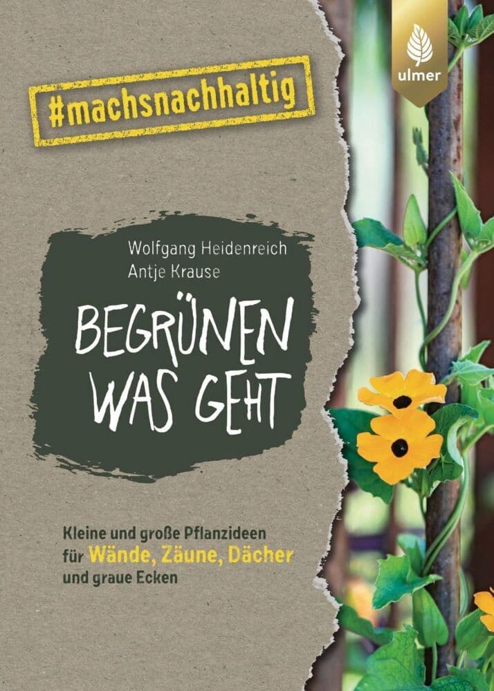 Begrünen was geht: Kleine und große Pflanzideen für Wände, Zäune, Dächer und graue Ecken. #machsnachhaltig