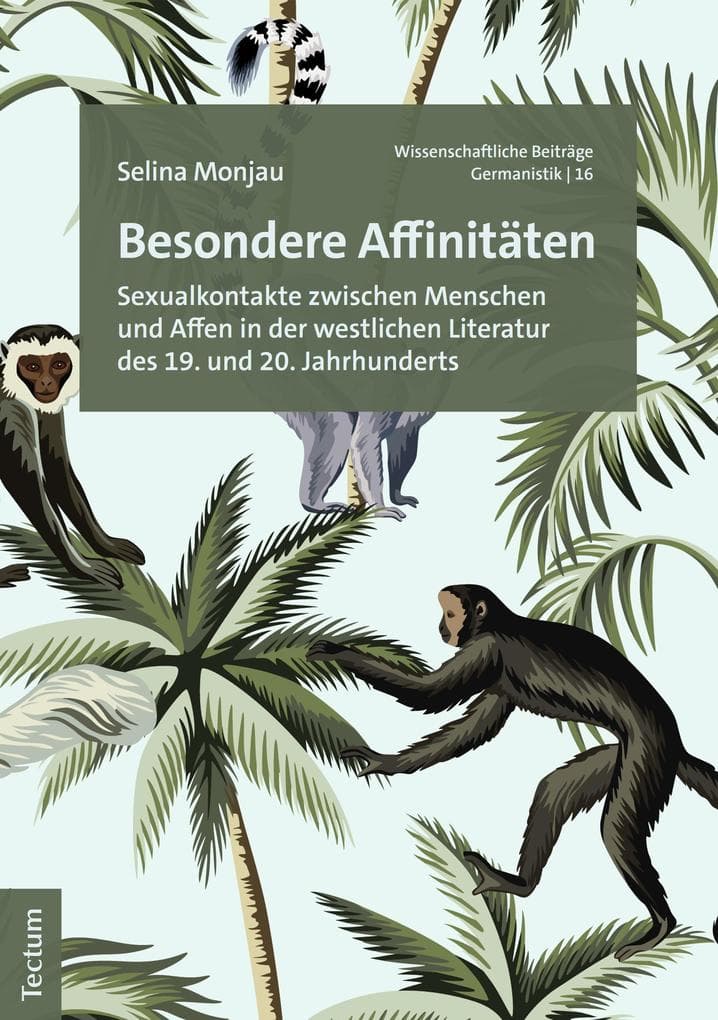 Besondere Affinitäten: Sexualkontakte zwischen Menschen und Affen in der westlichen Literatur des 19. und 20. Jahrhunderts