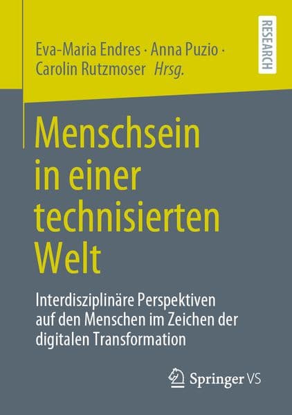 Menschsein in einer technisierten Welt: Interdisziplinäre Perspektiven auf den Menschen im Zeichen der digitalen Transformation