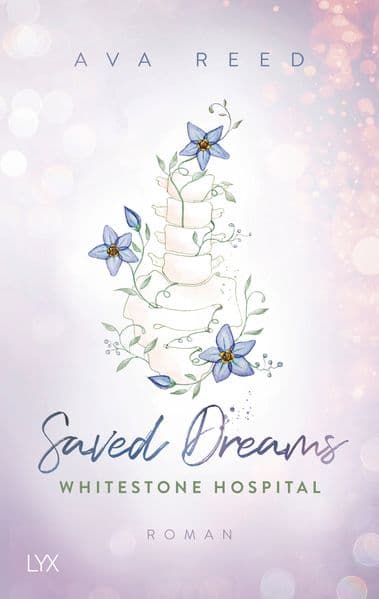 Whitestone Hospital - Saved Dreams: Nr. 1-SPIEGEL-Bestseller-Reihe rund um die jungen Ärzt:innen am Whitestone Hospital