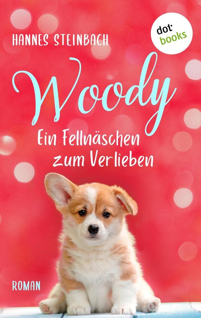 Woody - Ein Fellnäschen zum Verlieben: Roman | Ein bezauberndes Lesevergnügen für alle, die kleine Hunde lieben