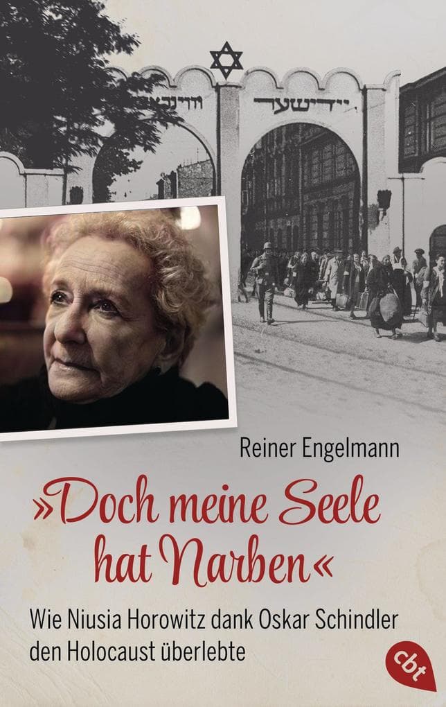 "Doch meine Seele hat Narben" - Wie Niusia Horowitz dank Oskar Schindler den Holocaust überlebte: Mit zahlreichen Fotos und Glossar