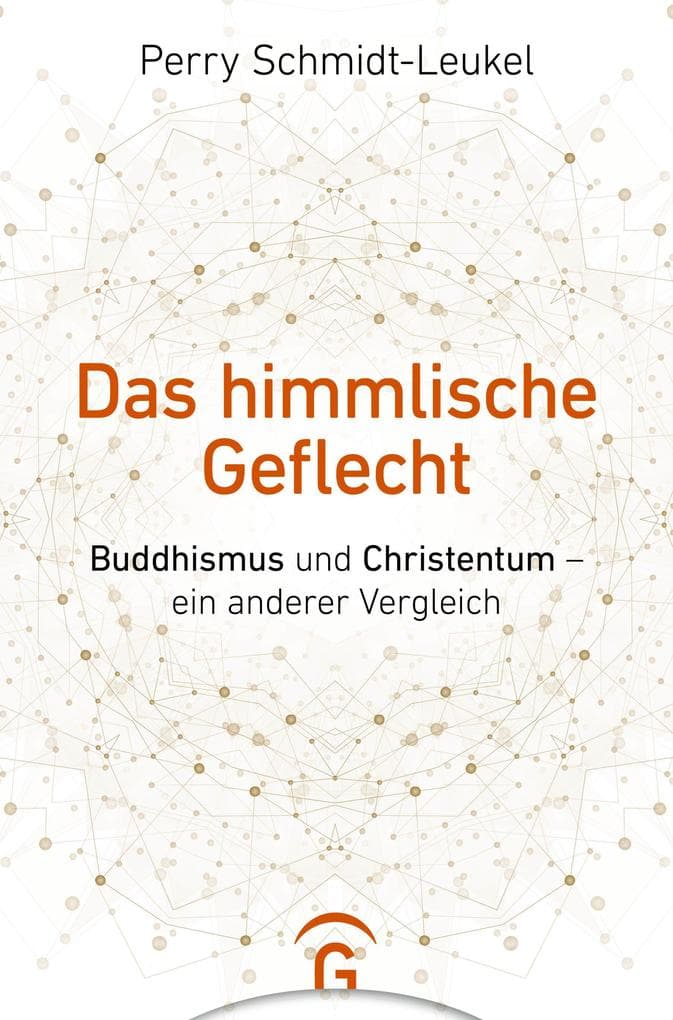 Das himmlische Geflecht: Buddhismus und Christentum - ein anderer Vergleich