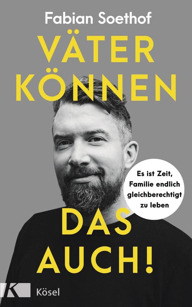 Väter können das auch!: Es ist Zeit, Familie endlich gleichberechtigt zu leben